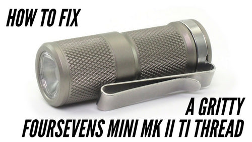How to Fix a Gritty Foursevens Mini MK II Thread